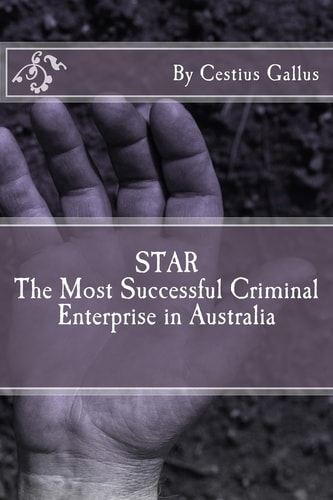 STAR The Most Successful Criminal Enterprise in Australia