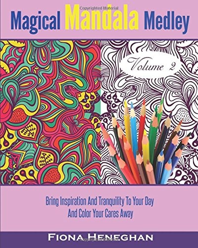 Magical Mandala Medley Coloring Book Volume 2 Beautiful Mandalas and Stress Relieving Patterns to Color Creating Calmness, Relaxation and Happiness - Color Your Cares Away