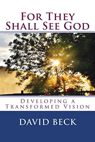 For They Shall See God Developing a Transformed Vision