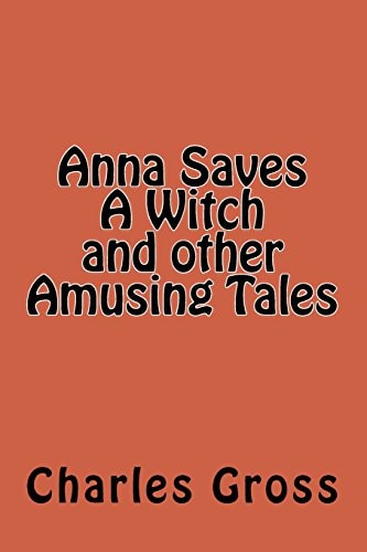 Anna Saves a Witch and Other Amusing Tales by Charles Gross