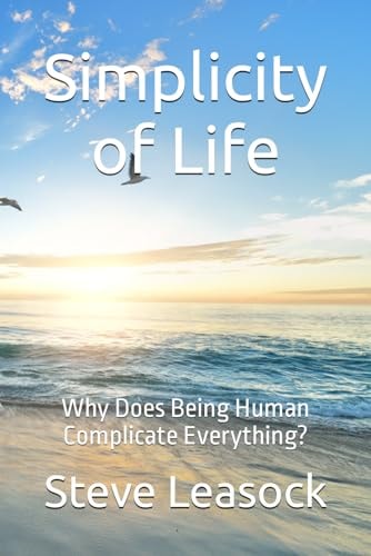 Simplicity of Life Why Does Being Human Complicate Everything?