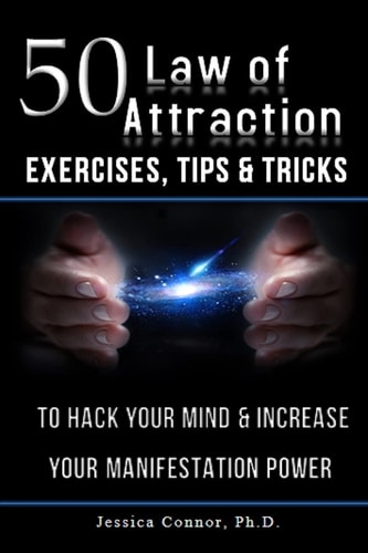 50 Law of Attraction Exercises, Tips and Tricks To Hack Your Mind and Increase Your Manifestation Power
