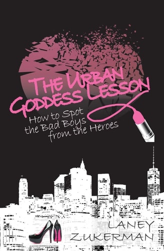 The Urban Goddess Lesson How to Spot the Bad Boys from the Heroes