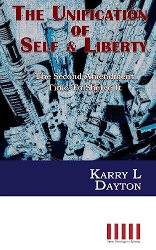 The Unification of Self and Liberty The Second Amendment Time to Shelve It