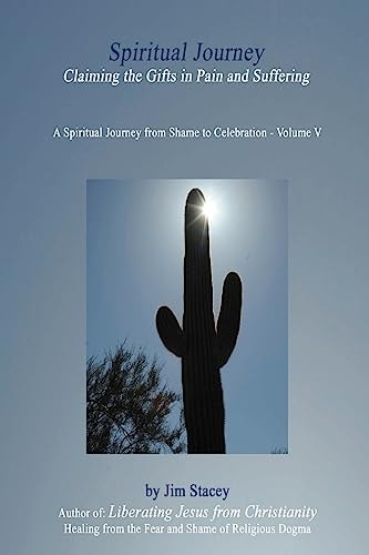 The Spiritual Journey Claiming the Gifts in Pain and Suffering