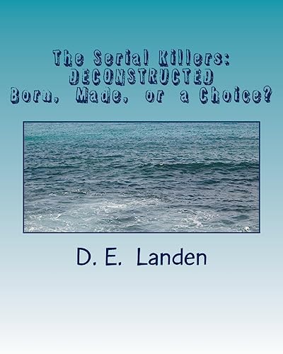 The Serial Killers: DECONSTRUCTED Born, Made, Or Just a Matter of Choice?