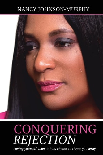Conquering Rejection Loving Yourself When Others Choose to Throw You Away