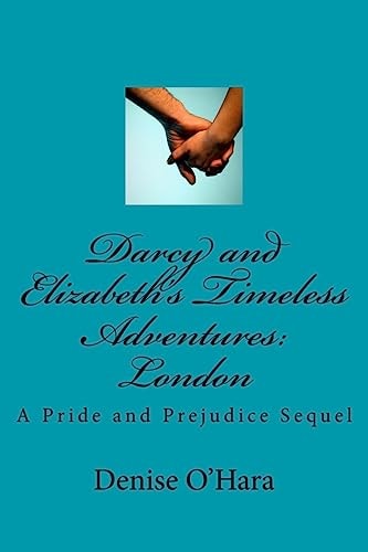 Darcy and Elizabeth's Timeless Adventures: London A Pride and Prejudice Sequel