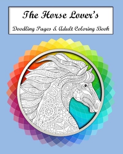 The Horse Lovers Doodling Pages and Adult Coloring Book
