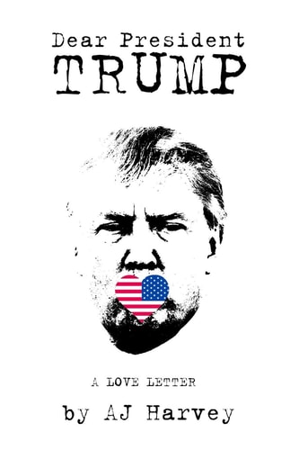 Dear President Trump - a Love Letter