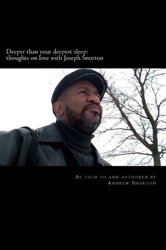Deeper Than Your Deepest Sleep Thoughts on Love with Joseph Snorton