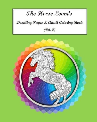 The Horse Lovers Doodling Pages and Adult Coloring Book Vol. 2