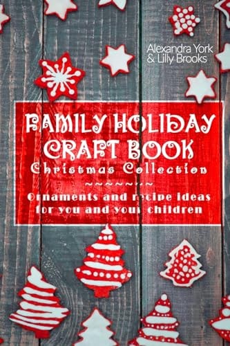 Family Craft Book Christmas Collection Ornaments and Recipe Ideas for You and Yor Children
