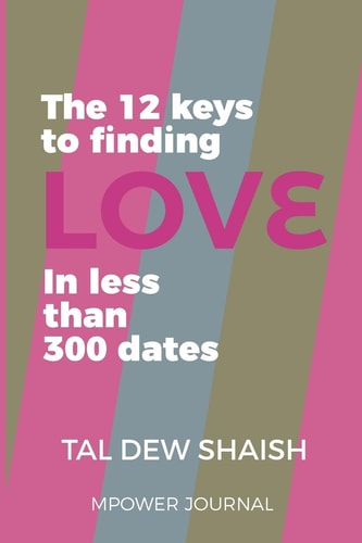 The 12 Keys to Finding Love in Less Than 300 Dates