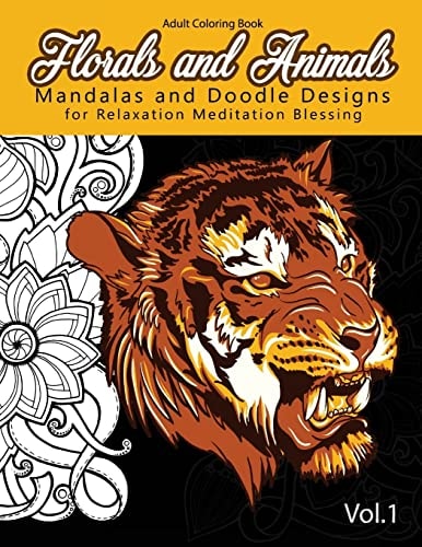 Florals and Animals Mandalas and Doodle Designs For Relaxation Meditation Blessing Stress Relieving Patterns (Mandala Coloring Book for Adults)