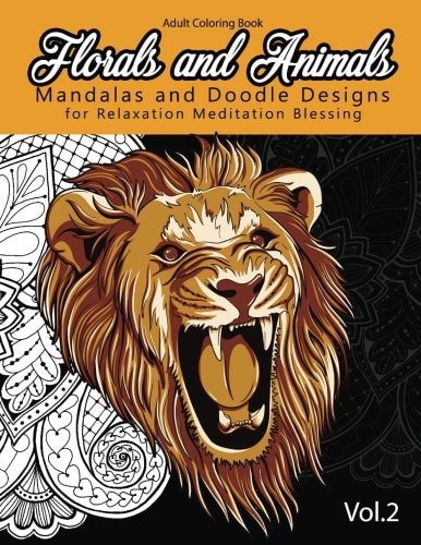 Florals and Animals Mandalas and Doodle Designs For Relaxation Meditation Blessing Stress Relieving Patterns (Mandala Coloring Book for Adults)