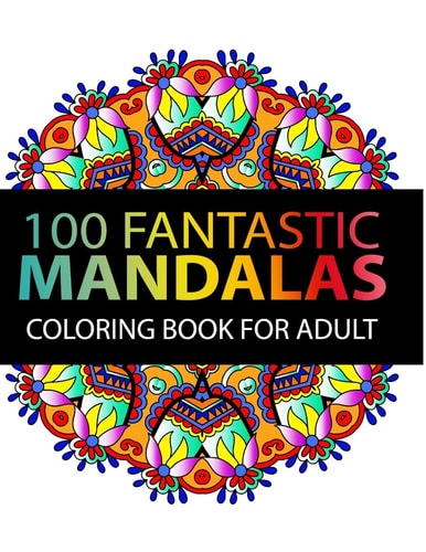 Mandala Coloring Book 100 Plus Flower and Snowflake Mandala Designs and Stress Relieving Patterns for Adult Relaxation, Meditation, and Happiness (Mandala Coloring Book for Adults)