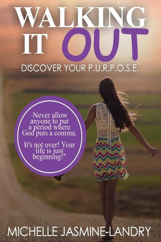 Walking It Out Discover Your P. U. R. P. O. S. E.
