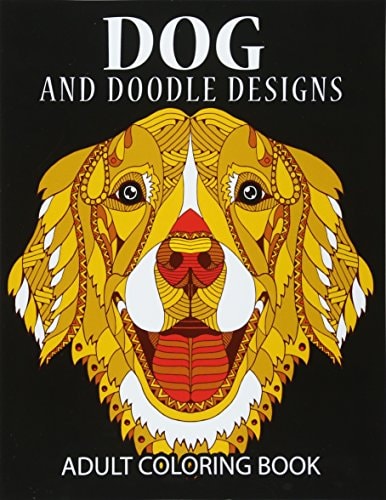 Doodle Dog Coloring Books for Adults Adult Coloring Book: Best Coloring Gifts for Mom, Dad, Friend, Women, Men and Adults Everywhere: Beautiful Dogs Stress Relieving Patterns