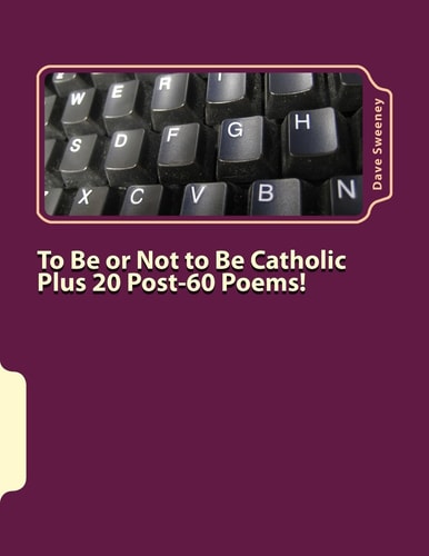To Be Or Not to Be Catholic Plus 20 Poems!