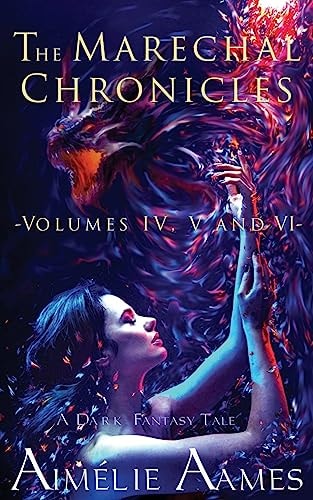 The Marechal Chronicles: Volumes IV, V and VI A Dark Fantasy Tale