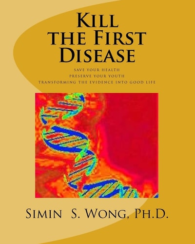 Kill the First Disease Save Your Health-Preserve Your Youth Transforming the Ev