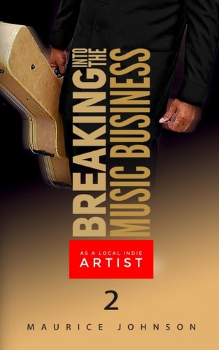 Breaking Into The Music Business As A Local Indie Artist (Part Two)