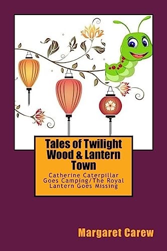 Tales of Twilight Wood and Lantern Town Catherine Caterpillar Goes Camping/the Royal Lantern Goes Missing