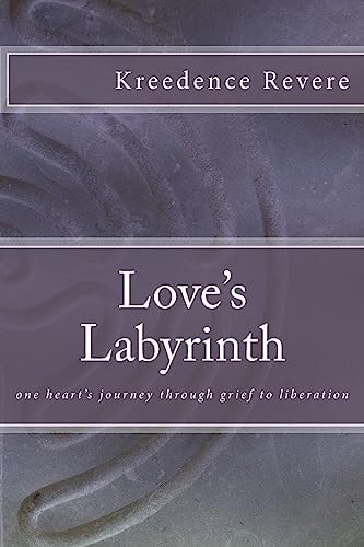 Love's Labyrinth One Heart's Journey Through Grief to Liberation