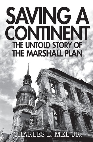 Saving a Continent The Untold Story of the Marshall Plan