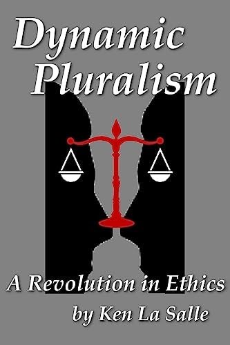 Dynamic Pluralism A Revolution in Ethics