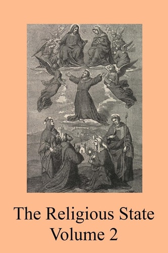 The Religious State A Digest of the Doctrine of Suarez, Contained In His Treatise ?De Statu Religionis?