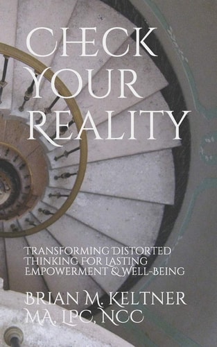 Check Your Reality Transforming Distorted Thinking for Lasting Empowerment and Well-Being