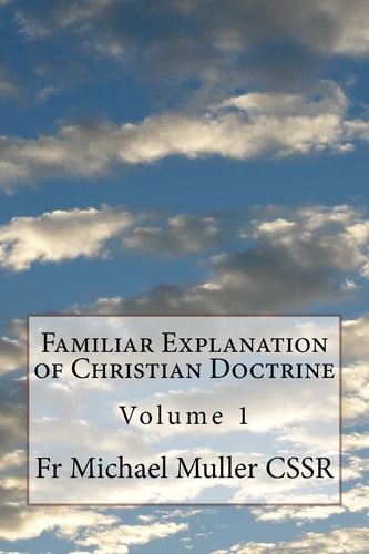 Familiar Explanation of Christian Doctrine Volume 1