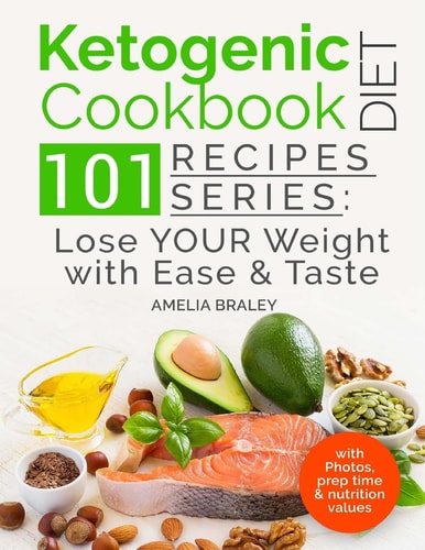 Ketogenic Diet Cookbook 101 Recipes Series: Lose Your Weight with Ease and Tast