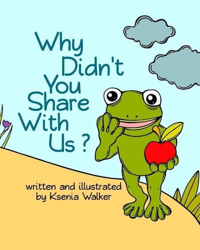 Book for Kids: Why Didn't You Share with Us? Bedtime Story for Children Ages 3-8, Picture Book