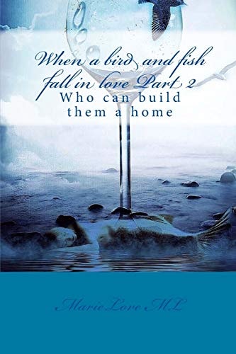When a Bird and Fish Fall in Love Part II Who Can Build Them a Home
