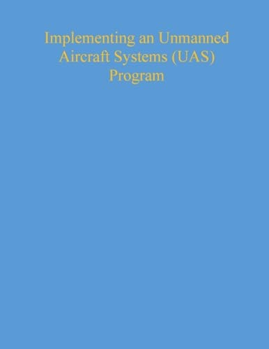 Implementing an Unmanned Aircraft Systems (UAS) Program