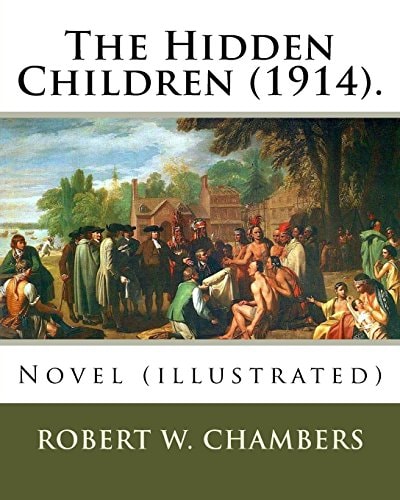The Hidden Children (1914). By: Robert W. Chambers, Illustrated By: A. I . Keller Novel (illustrated)