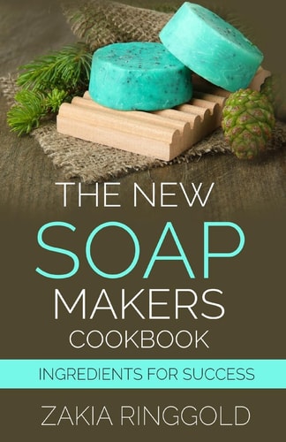 The New Soapmakers Cookbook Ingredients for Success