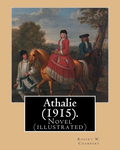 Athalie (1915). By; Robert W. Chambers, Illustrated By: Frank Craig (British 1874-1918) Novel (illustrated)