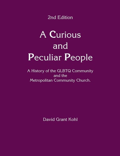 A Curious and Peculiar People A History of the GLBTQ Communuity and the Metropolitan Community Church