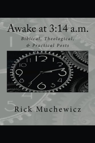 Awake at 3:14 A. M Biblical, Theological, and Practical Posts