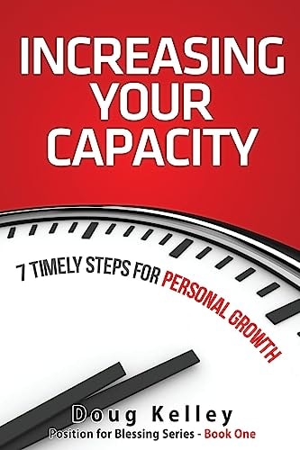 Increasing Your Capacity 7 Timely Steps for Personal Growth