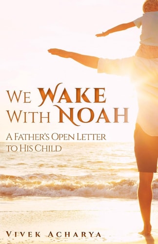 We Wake With Noah A Father's Open Letter to His Child