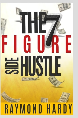 The 7-Figure Side Hustle The Million Dollar Side Hustle and Greatness