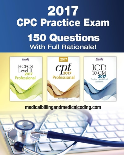 CPC Practice Exam 2017 Includes 150 Practice Questions, Answers with Full Rationale, Exam Study Guide and the Official Proctor-To-examinee Instructions