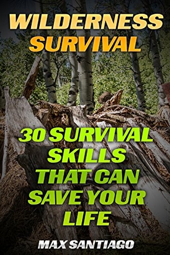 Wilderness Survival 30 Survival Skills That Can Save Your Life