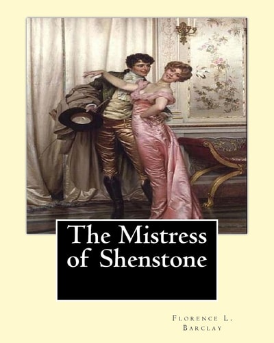 The Mistress of Shenstone. By: Florence L. Barclay, Illustyrated By: F. H. Townsend (1868-1920), Decoration By: Margaret (Neilson) Armstrong (1867-1944) Was a 20th-Century American Designer, Illustrator, and Author