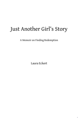Just Another Girl's Story A Memoir on Finding Redemption
